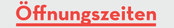 Öffnungszeiten